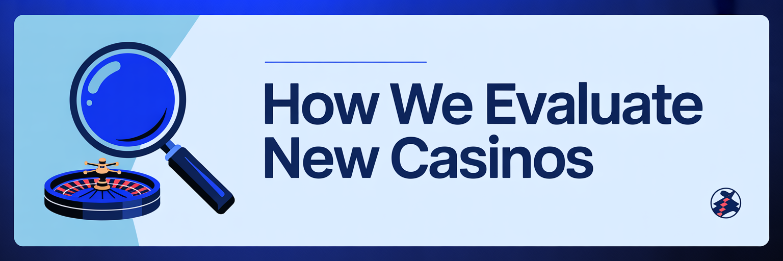 How We Evaluate New Casinos